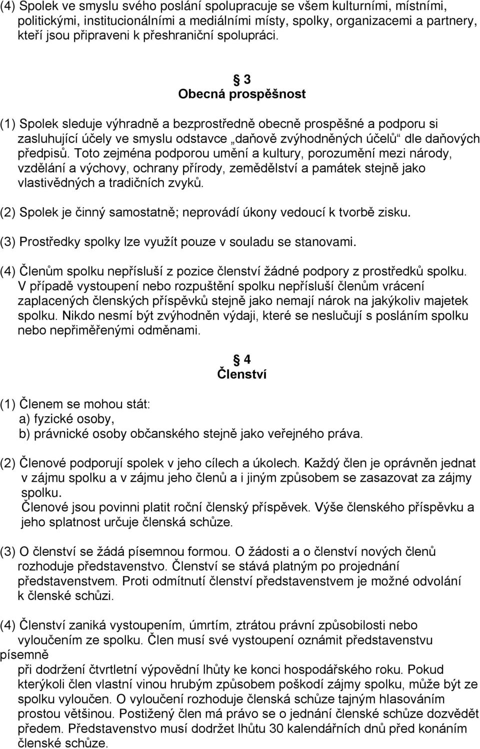 Toto zejména podporou umění a kultury, porozumění mezi národy, vzdělání a výchovy, ochrany přírody, zemědělství a památek stejně jako vlastivědných a tradičních zvyků.