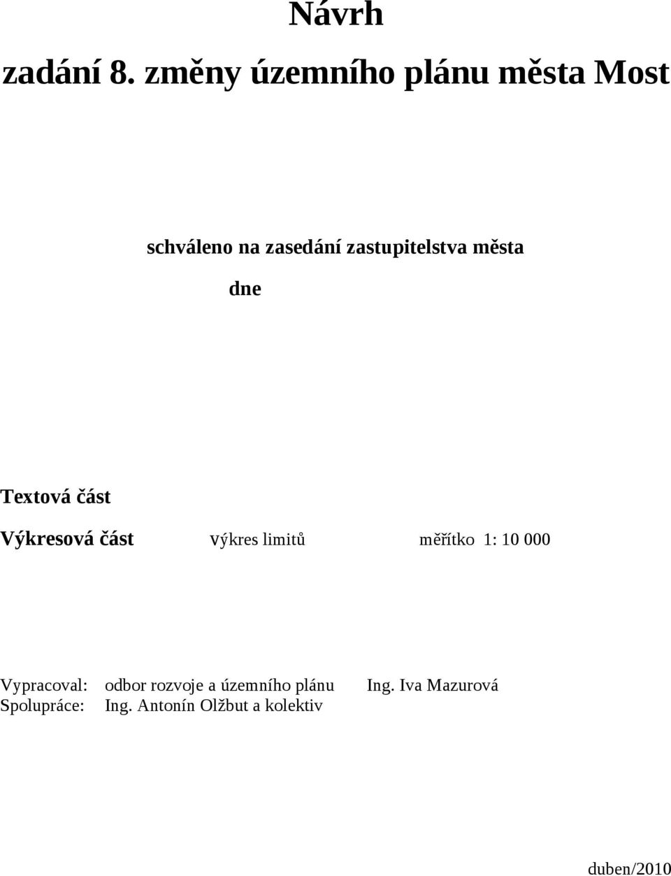 zastupitelstva města dne Textová část Výkresová část výkres limitů