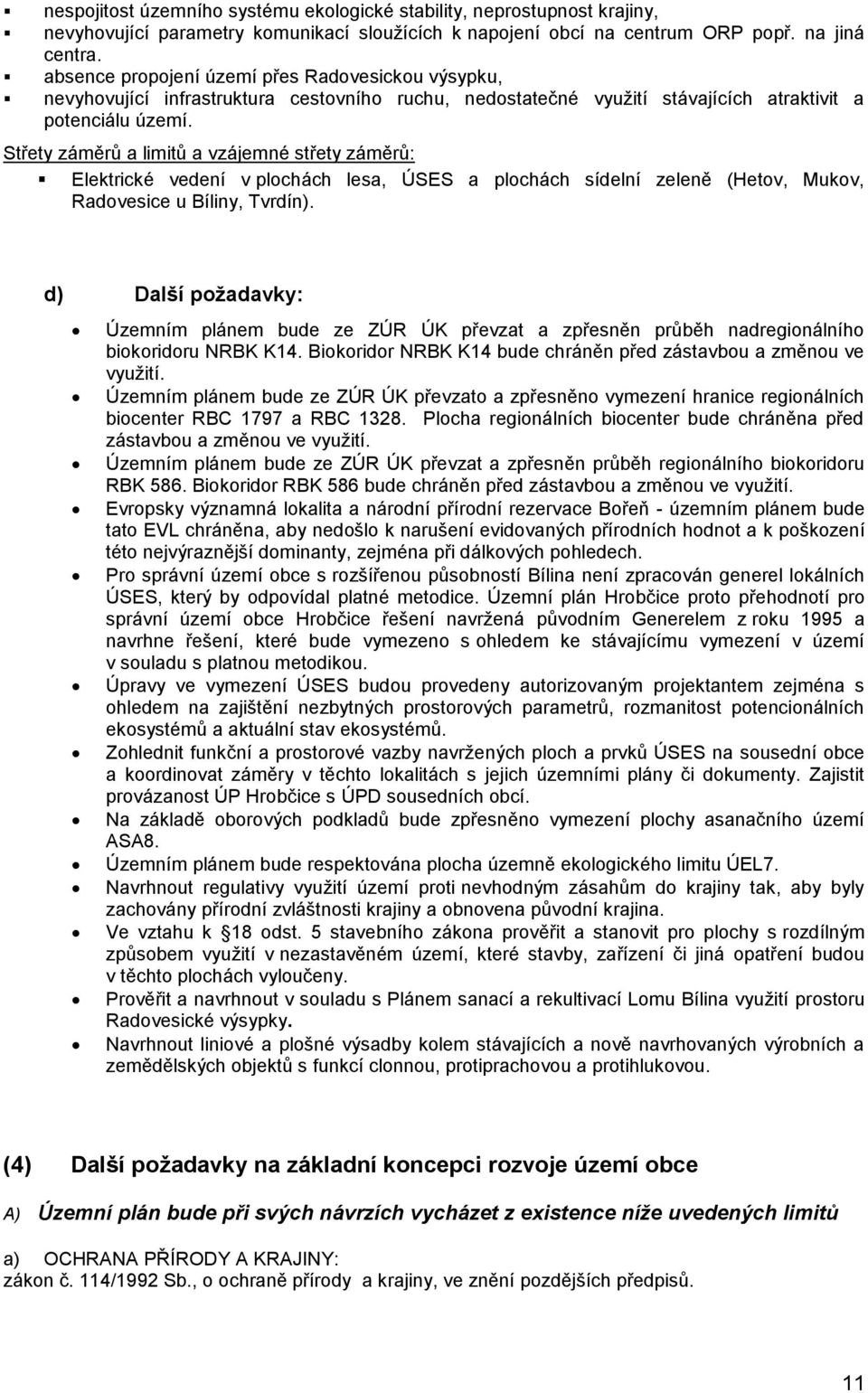 Střety záměrů a limitů a vzájemné střety záměrů: Elektrické vedení v plochách lesa, ÚSES a plochách sídelní zeleně (Hetov, Mukov, Radovesice u Bíliny, Tvrdín).