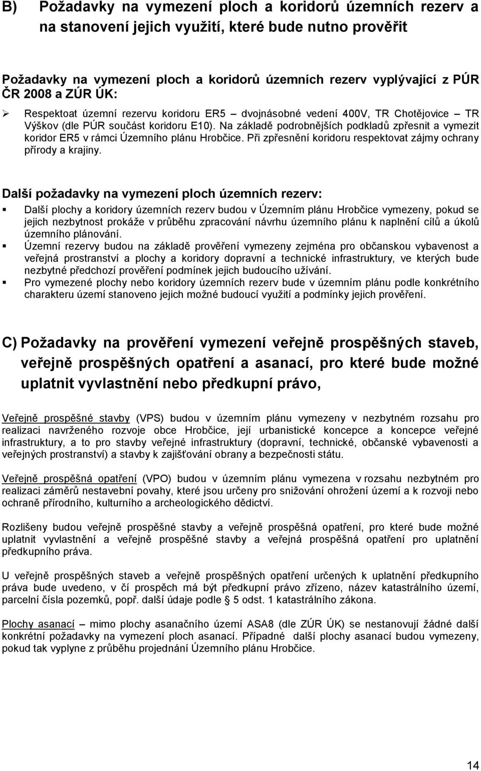 Na základě podrobnějších podkladů zpřesnit a vymezit koridor ER5 v rámci Územního plánu Hrobčice. Při zpřesnění koridoru respektovat zájmy ochrany přírody a krajiny.