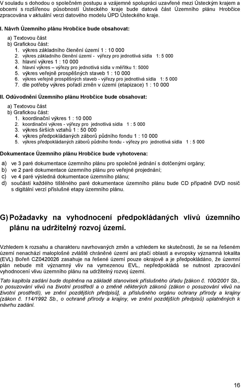 výkres základního členění území - výřezy pro jednotlivá sídla 1: 5 000 3. hlavní výkres 1 : 10 000 4. hlavní výkres výřezy pro jednotlivá sídla v měřítku 1: 5000 5.