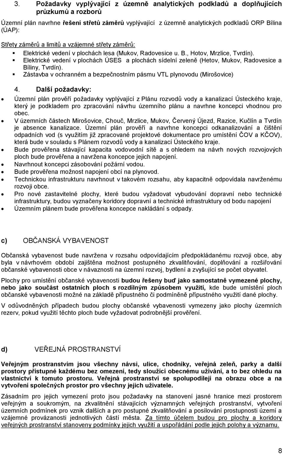 Elektrické vedení v plochách ÚSES a plochách sídelní zeleně (Hetov, Mukov, Radovesice a Bíliny, Tvrdín). Zástavba v ochranném a bezpečnostním pásmu VTL plynovodu (Mirošovice) 4.