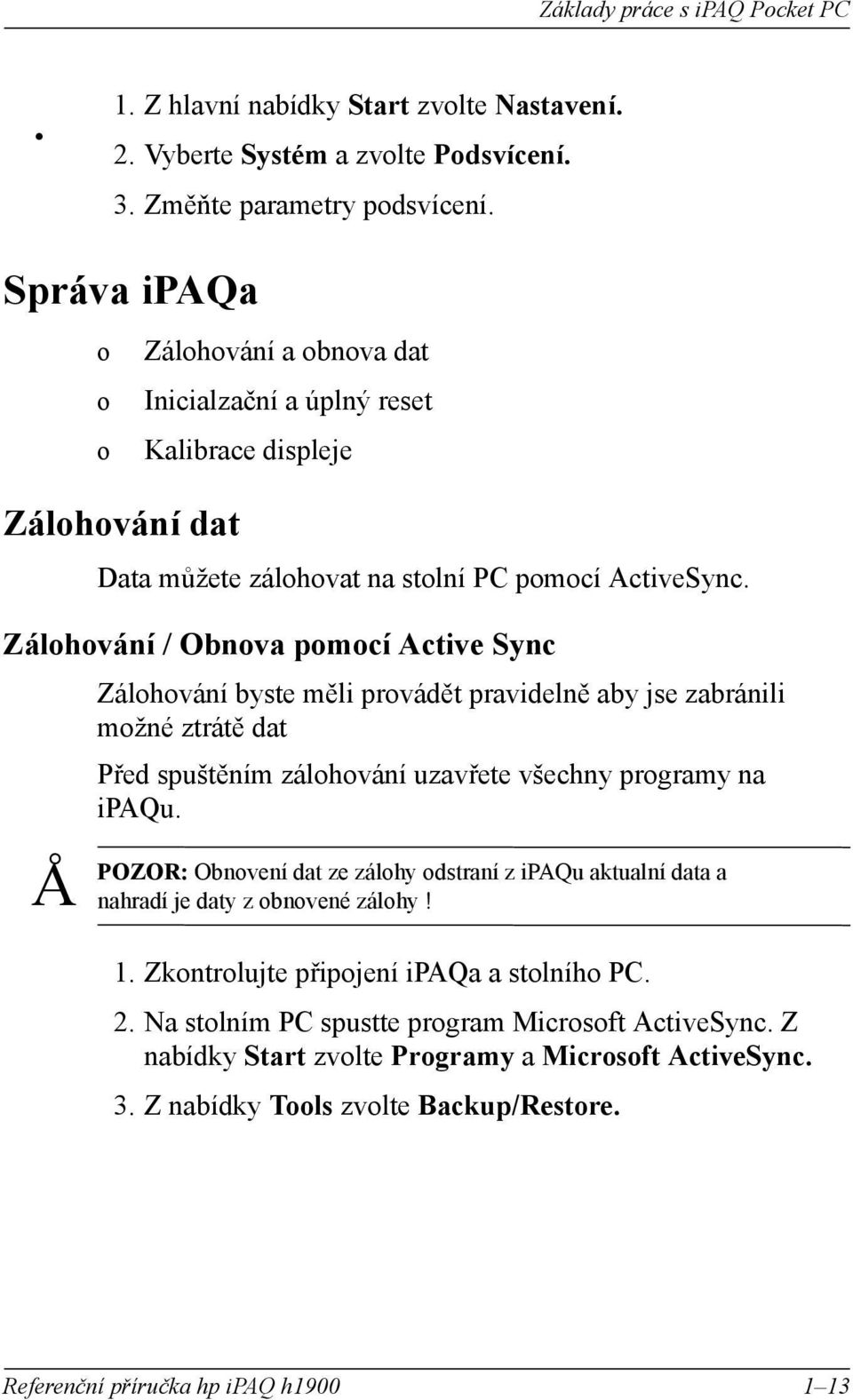 Zálhvání / Obnva pmcí Active Sync Å POZOR: Zálhvání byste měli prvádět pravidelně aby jse zabránili mžné ztrátě dat Před spuštěním zálhvání uzavřete všechny prgramy na ipaqu.