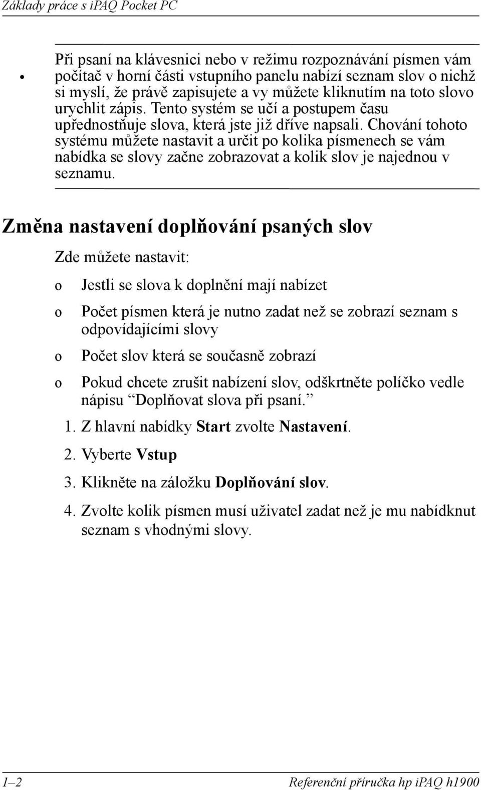 Tent systém se učí a pstupem času upřednstňuje slva, která jste již dříve napsali.