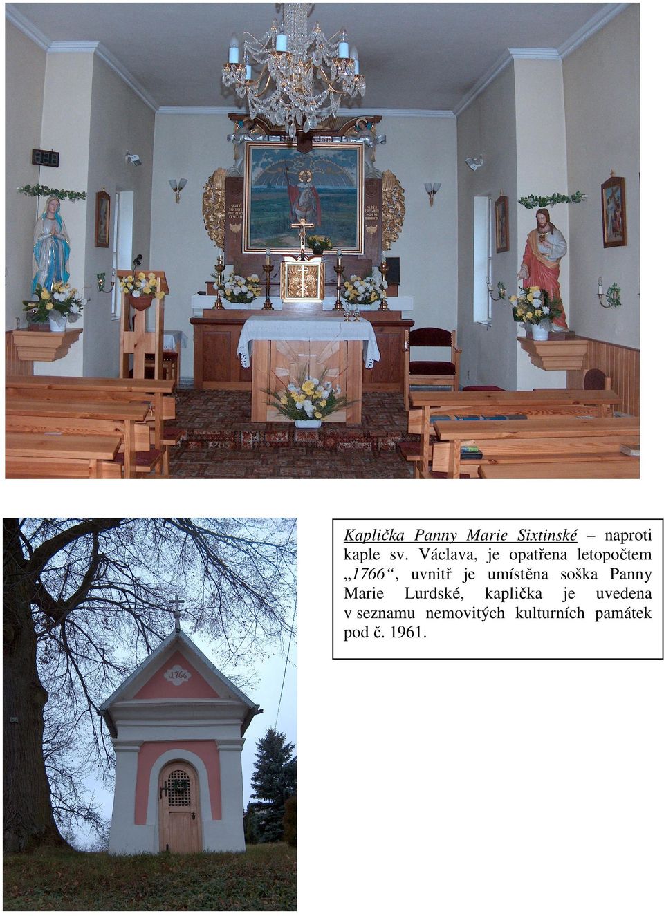 umístěna soška Panny Marie Lurdské, kaplička je