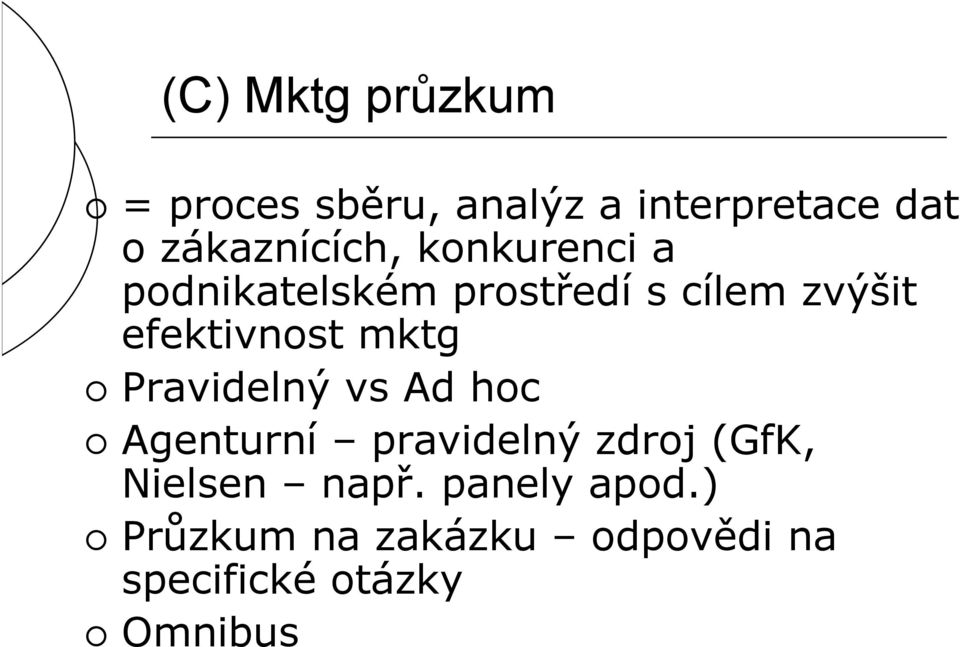 efektivnost mktg Pravidelný vs Ad hoc Agenturní pravidelný zdroj (GfK,