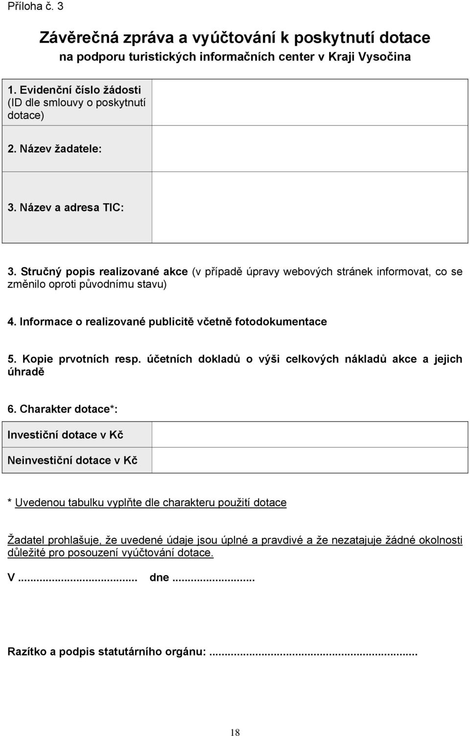 Informace o realizované publicitě včetně fotodokumentace 5. Kopie prvotních resp. účetních dokladů o výši celkových nákladů akce a jejich úhradě 6.