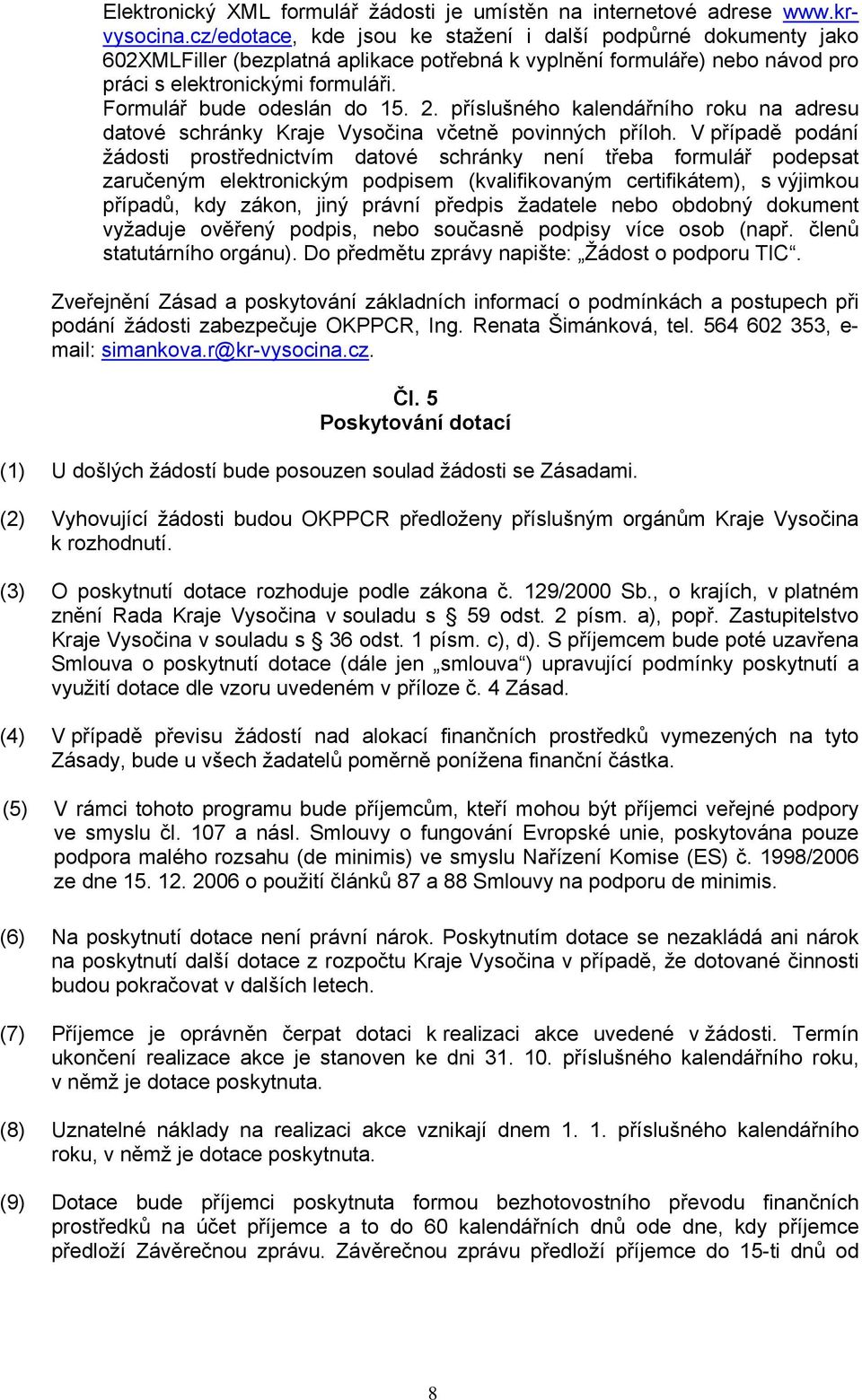 Formulář bude odeslán do 15. 2. příslušného kalendářního roku na adresu datové schránky Kraje Vysočina včetně povinných příloh.