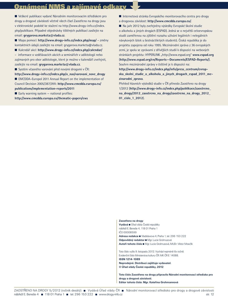 marketa@vlada.cz. n Kalendář akcí: http://www.drogy-info.cz/index.