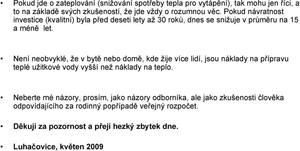 Není neobvyklé, že v bytě nebo domě, kde žije více lidí, jsou náklady na přípravu teplé užitkové vody vyšší než náklady na teplo.