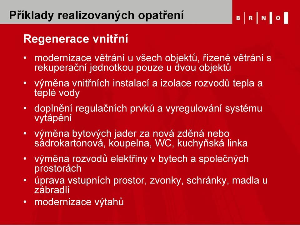 vyregulování systému vytápění výměna bytových jader za nová zděná nebo sádrokartonová, koupelna, WC, kuchyňská linka výměna