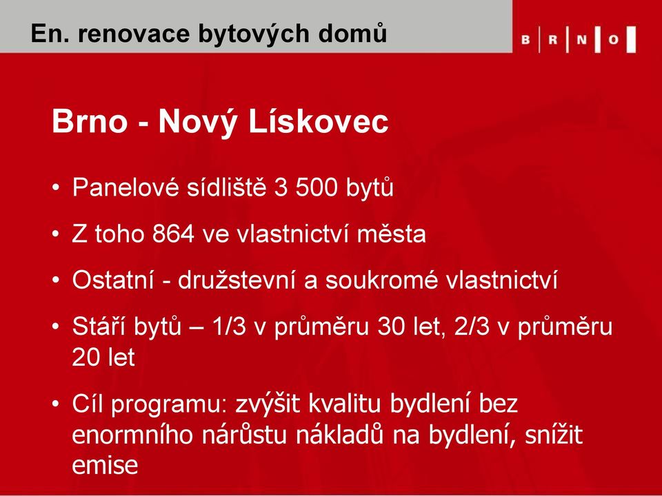 vlastnictví Stáří bytů 1/3 v průměru 30 let, 2/3 v průměru 20 let Cíl