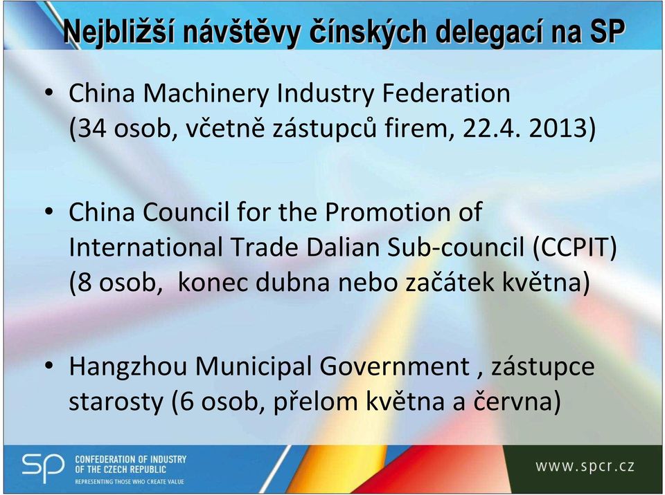 International Trade Dalian Sub-council (CCPIT) (8 osob, konec dubna nebo začátek