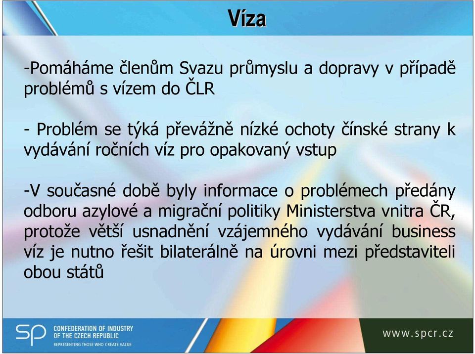 informace o problémech předány odboru azylové a migrační politiky Ministerstva vnitra ČR, protože větší