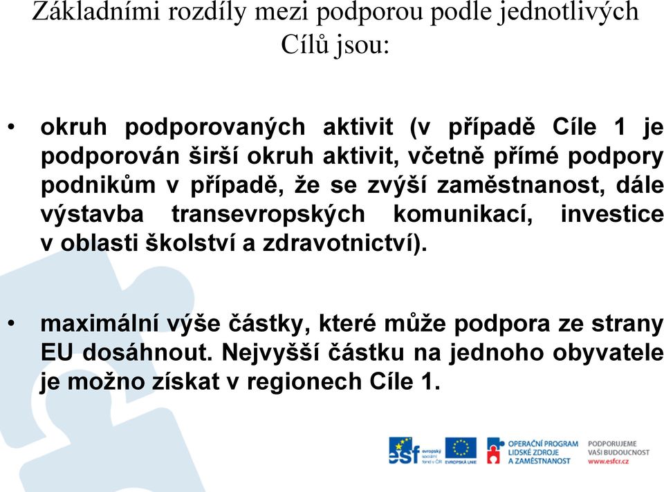 výstavba transevropských komunikací, investice v oblasti školství a zdravotnictví).