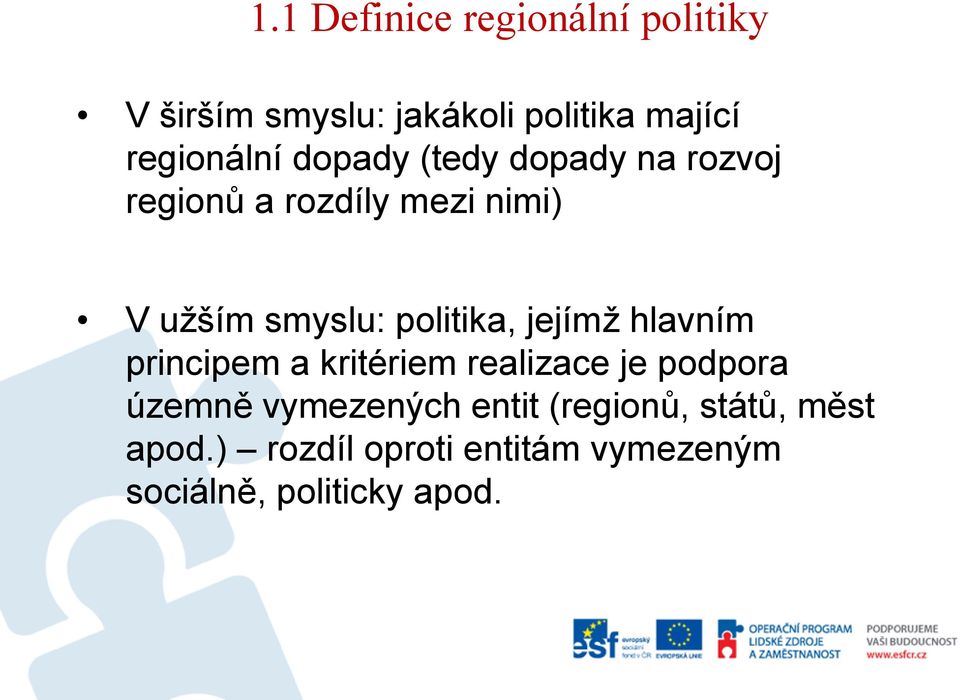 smyslu: politika, jejímž hlavním principem a kritériem realizace je podpora územně