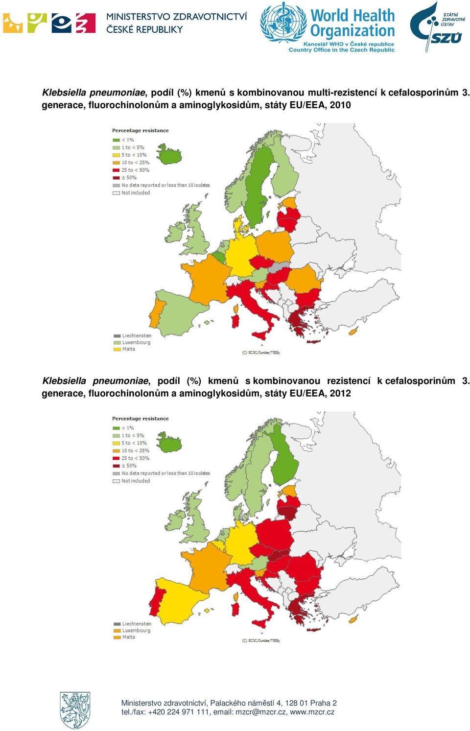 generace, fluorochinolonům a aminoglykosidům, státy EU/EEA, 2010 Klebsiella