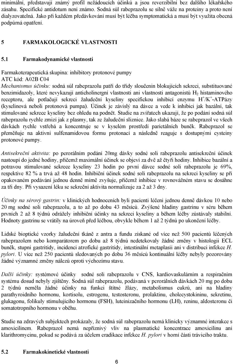 5 FARMAKOLOGICKÉ VLASTNOSTI 5.