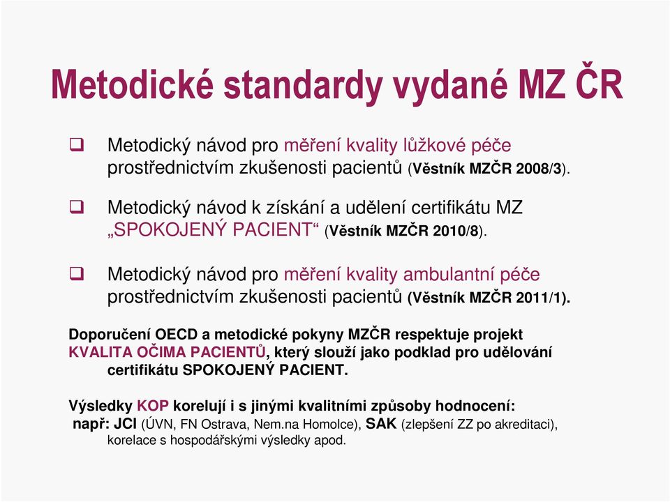 Metodický návod pro měření kvality ambulantní péče prostřednictvím zkušenosti pacientů (Věstník MZČR 2011/1).