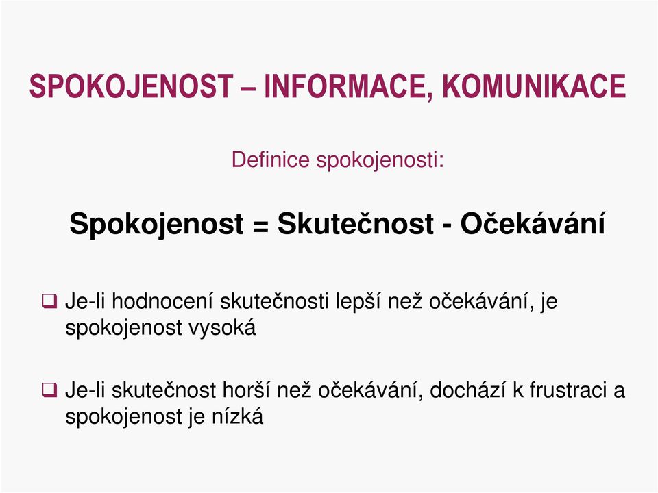 skutečnosti lepší než očekávání, je spokojenost vysoká Je-li