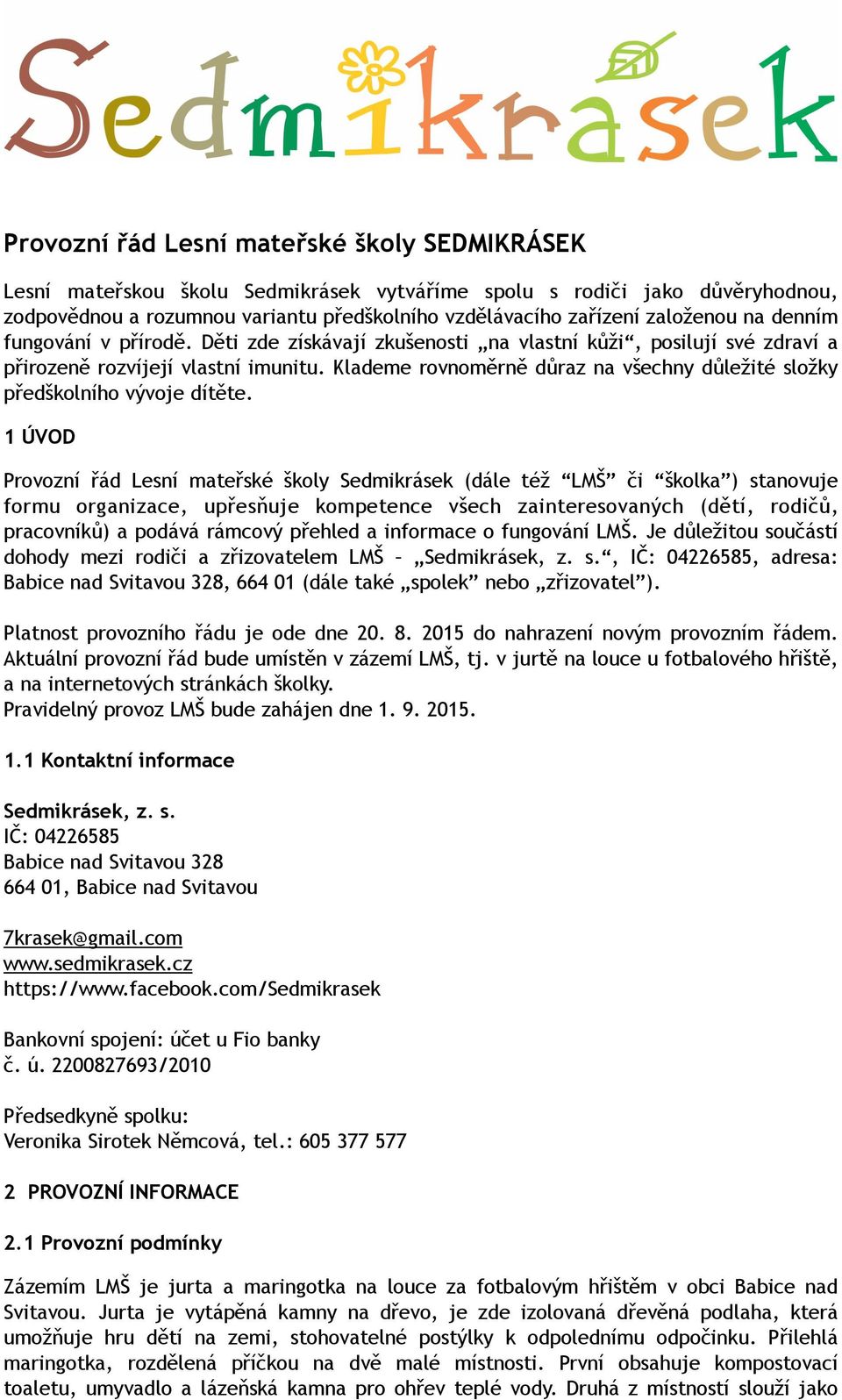 Klademe rovnoměrně důraz na všechny důležité složky předškolního vývoje dítěte.