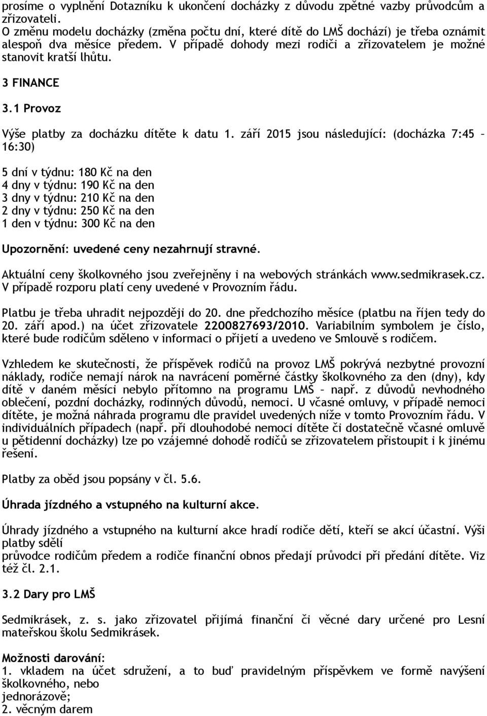 3 FINANCE 3.1 Provoz Výše platby za docházku dítěte k datu 1.