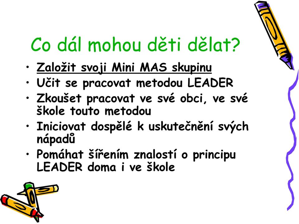 LEADER Zkoušet pracovat ve své obci, ve své škole touto