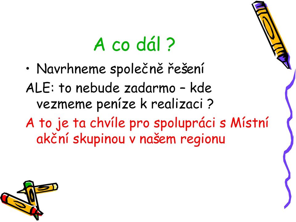 zadarmo kde vezmeme peníze k realizaci?