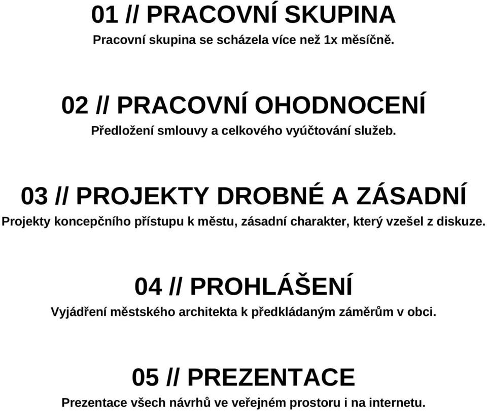 03 // PROJEKTY DROBNÉ A ZÁSADNÍ Projekty koncepčního přístupu k městu, zásadní charakter, který vzešel z