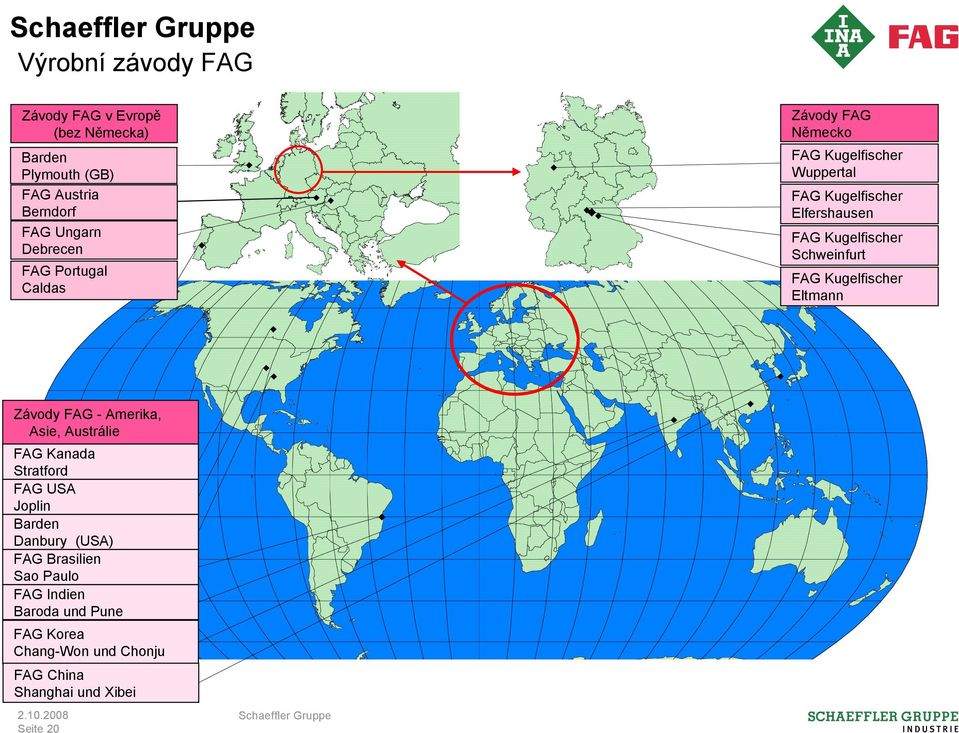 Schweinfurt FAG Kugelfischer Eltmann Závody FAG - Amerika, Asie, Austrálie FAG Kanada Stratford FAG USA Joplin Barden