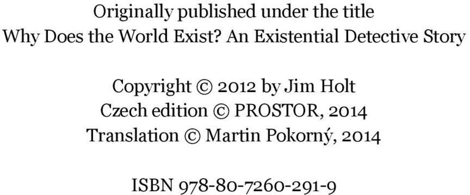 An Existential Detective Story Copyright 2012 by Jim Holt Czech