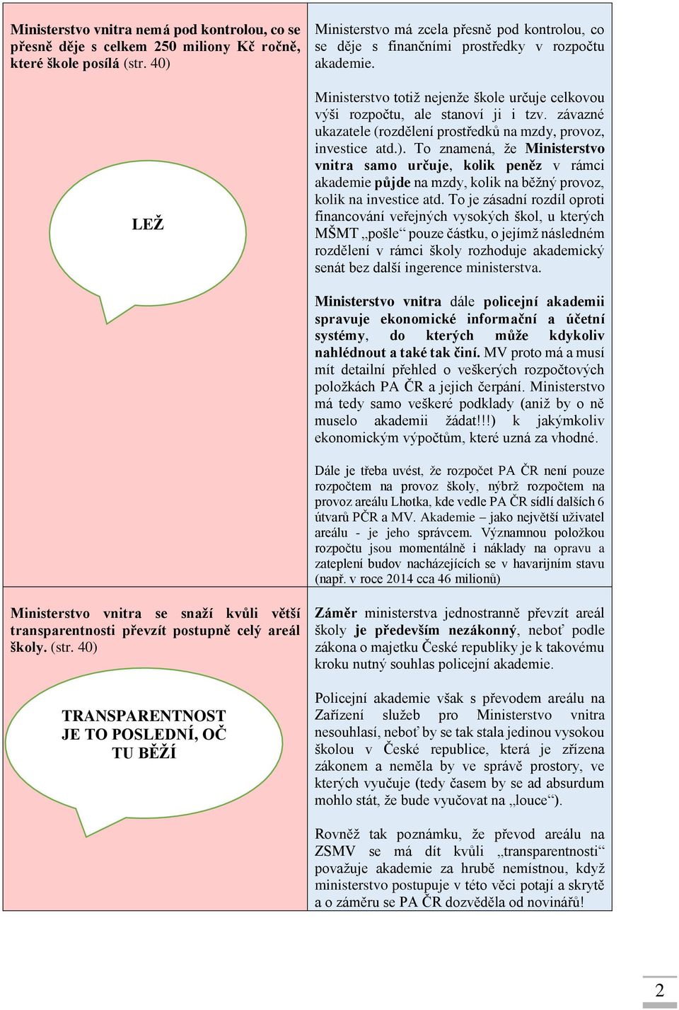 závazné ukazatele (rozdělení prostředků na mzdy, provoz, investice atd.).
