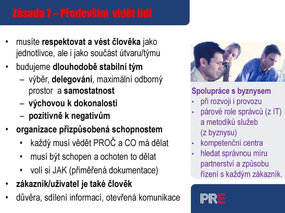 být schopen a ochoten to dělat volí si JAK (přiměřená dokumentace) zákazník/uživatel je také člověk důvěra, sdílení informací, otevřená komunikace Spolupráce s