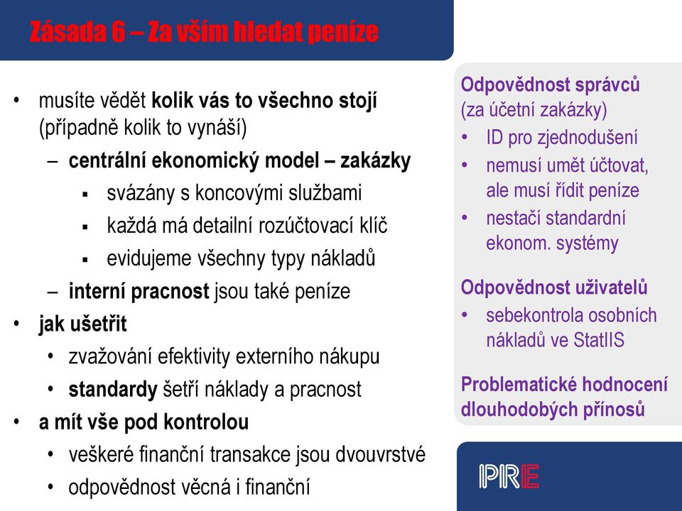 pracnost a mít vše pod kontrolou veškeré finanční transakce jsou dvouvrstvé odpovědnost věcná i finanční Odpovědnost správců (za účetní zakázky) ID pro zjednodušení nemusí