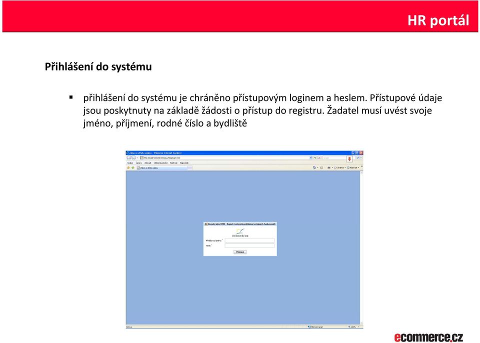 Přístupové údaje jsou poskytnuty na základě žádosti o