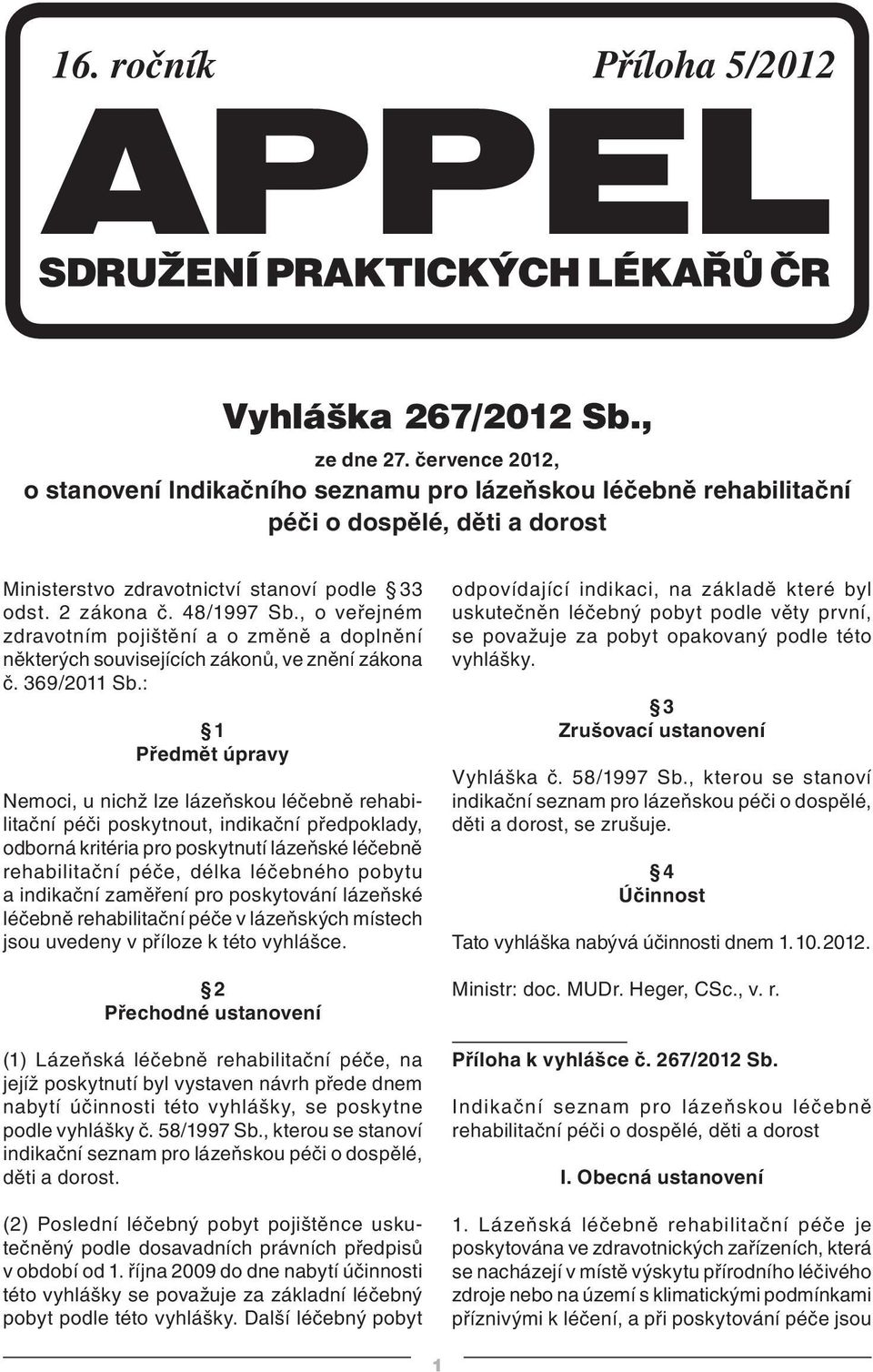 , o veřejném zdravotním pojištění a o změně a doplnění některých souvisejících zákonů, ve znění zákona č. 369/2011 Sb.