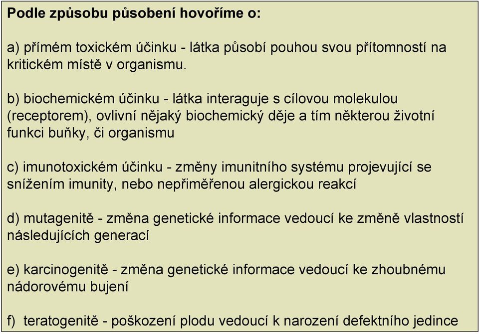 imunotoxickém účinku - změny imunitního systému projevující se snížením imunity, nebo nepřiměřenou alergickou reakcí d) mutagenitě - změna genetické informace