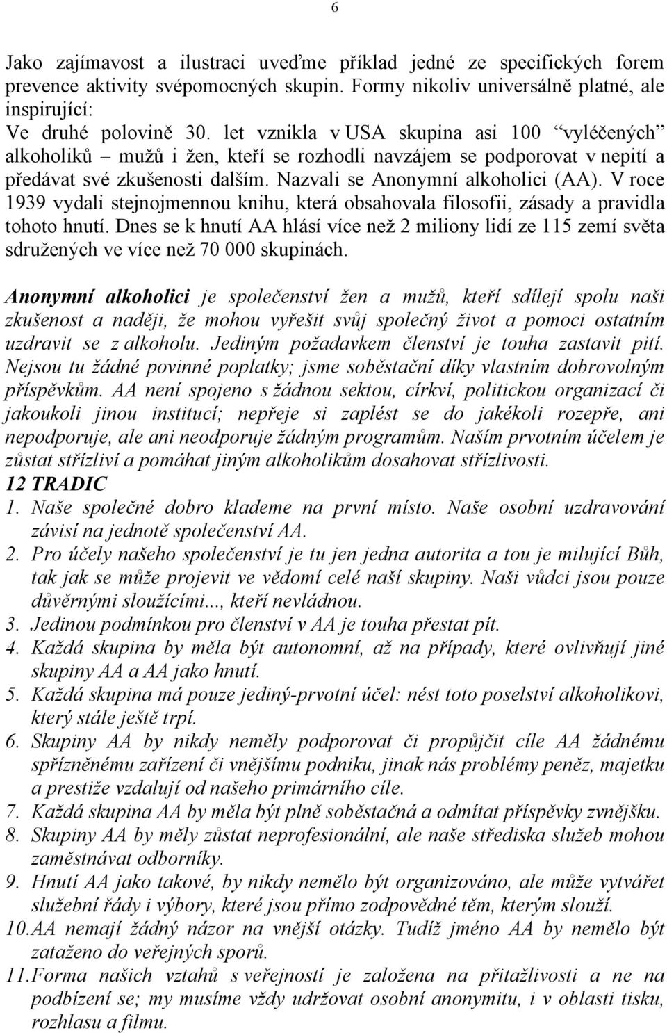 V roce 1939 vydali stejnojmennou knihu, která obsahovala filosofii, zásady a pravidla tohoto hnutí.