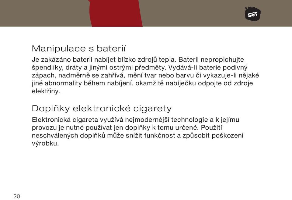 okamžitě nabíječku odpojte od zdroje elektřiny.