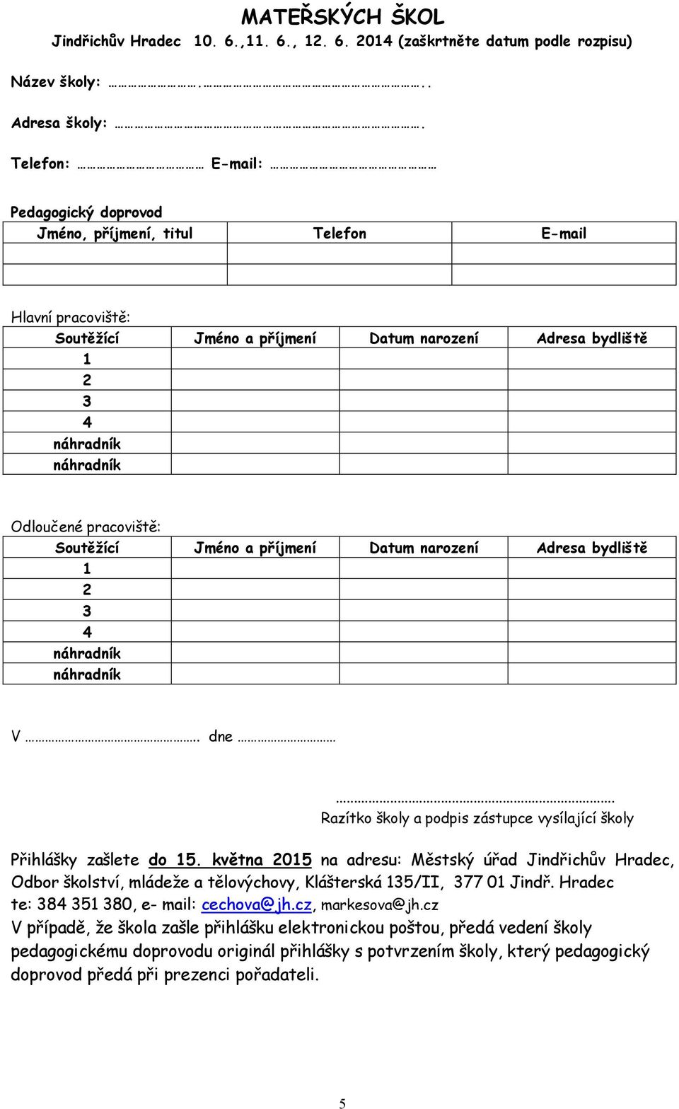 a příjmení Datum narození Adresa bydliště 1 2 3 4 V.. dne... Razítko školy a podpis zástupce vysílající školy Přihlášky zašlete do 15.