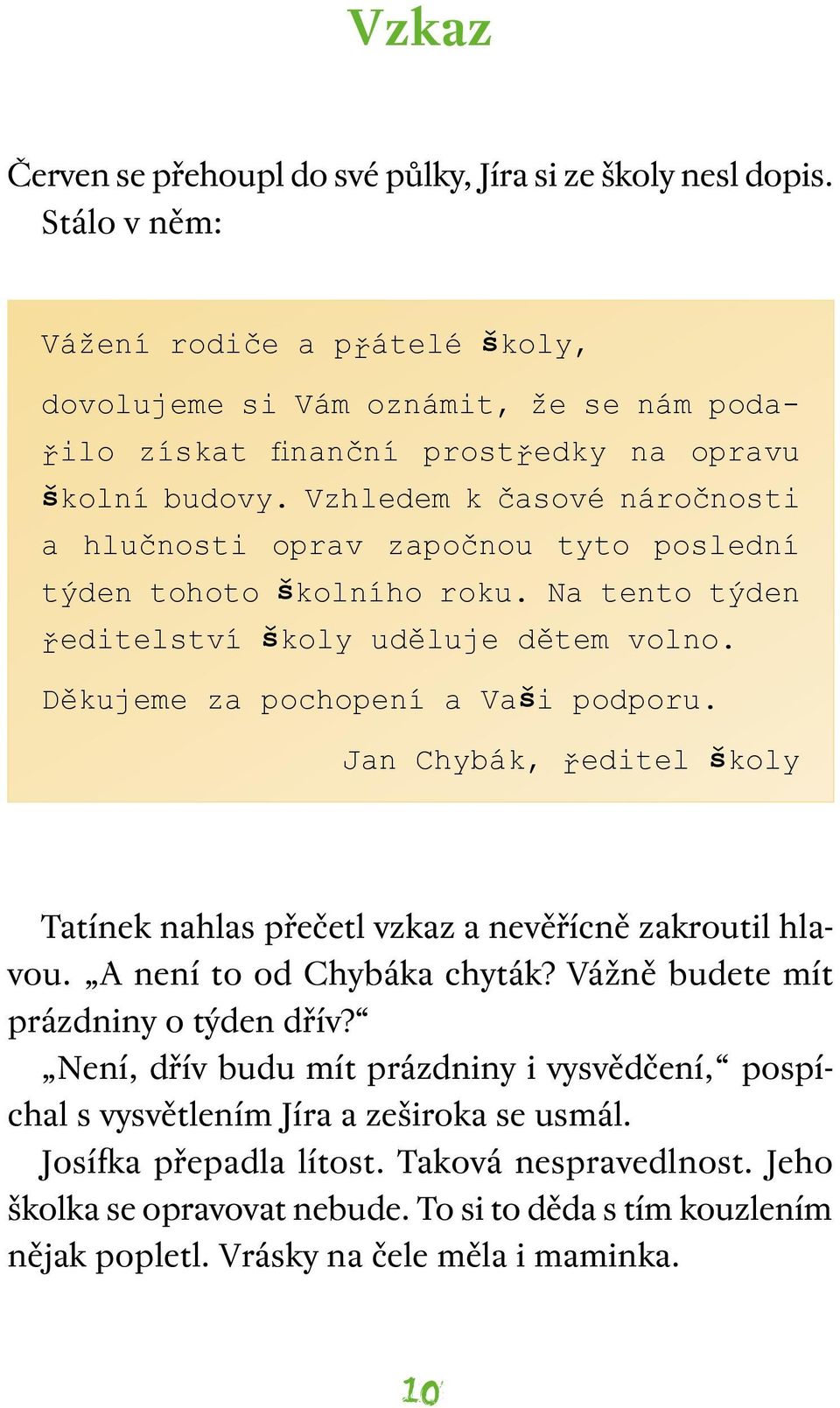 Vzhledem k časové náročnosti a hlučnosti oprav započnou tyto poslední týden tohoto školního roku. Na tento týden ředitelství školy uděluje dětem volno. Děkujeme za pochopení a Vaši podporu.