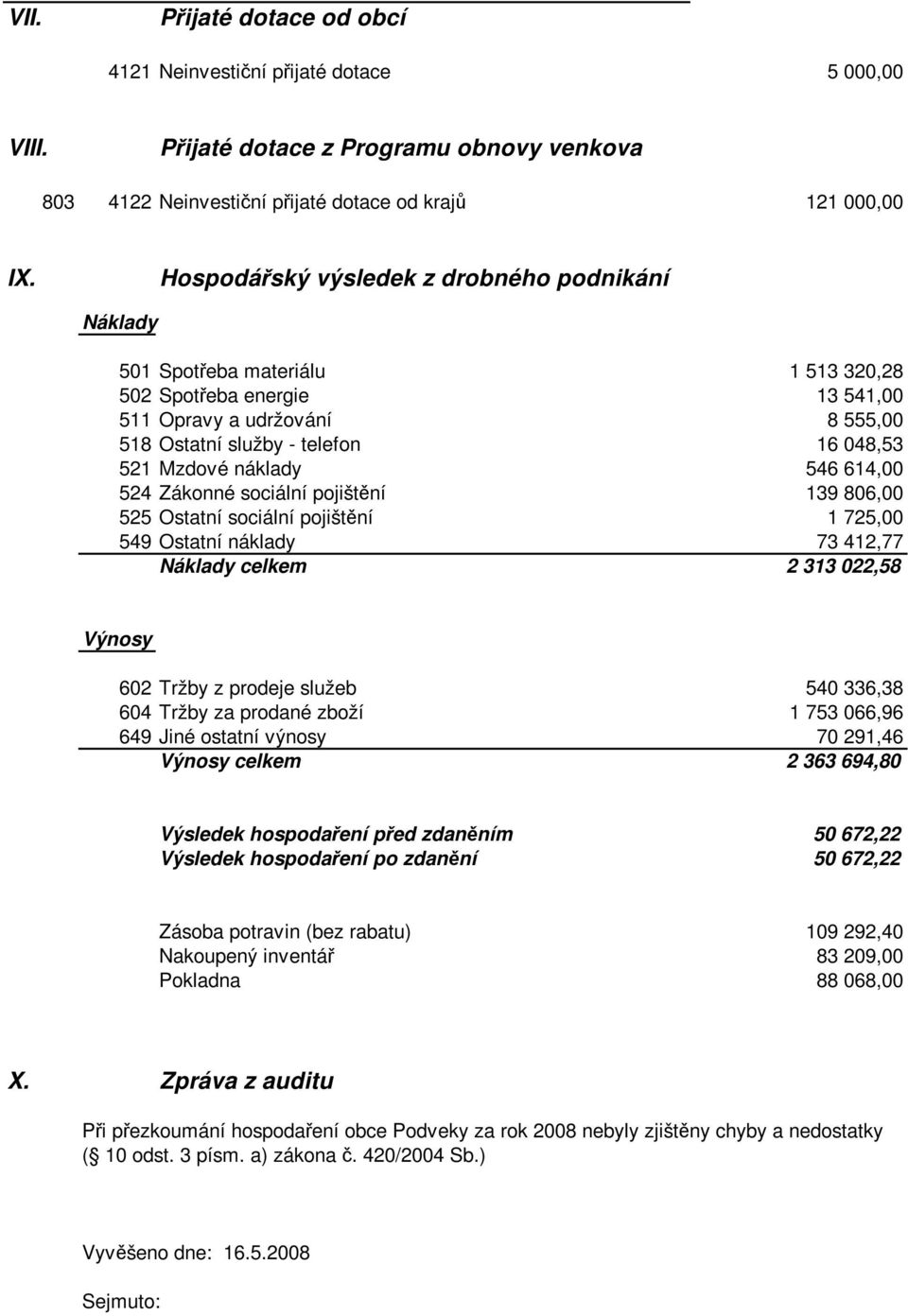 náklady 546 614,00 524 Zákonné sociální pojištění 139 806,00 525 Ostatní sociální pojištění 1 725,00 549 Ostatní náklady 73 412,77 Náklady celkem 2 313 022,58 Výnosy 602 Tržby z prodeje služeb 540