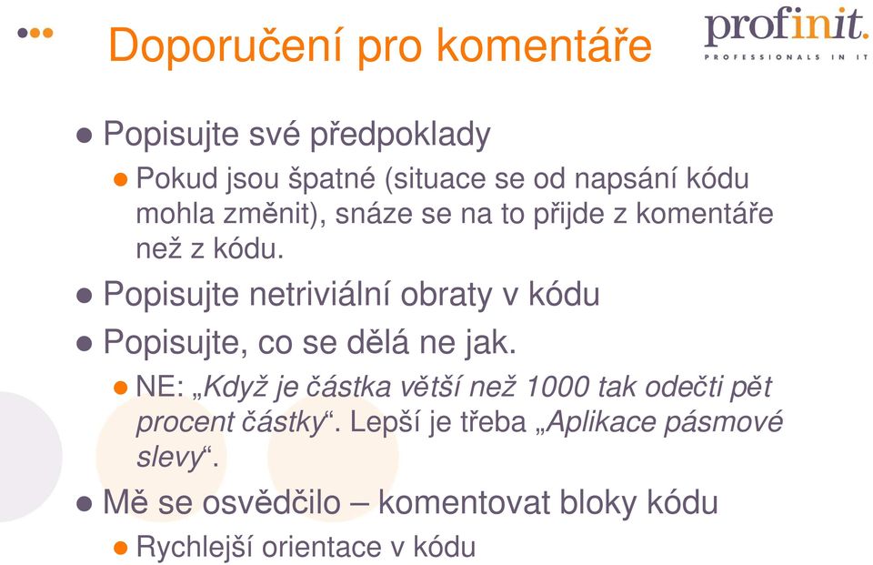 Popisujte netriviální obraty v kódu Popisujte, co se dělá ne jak.