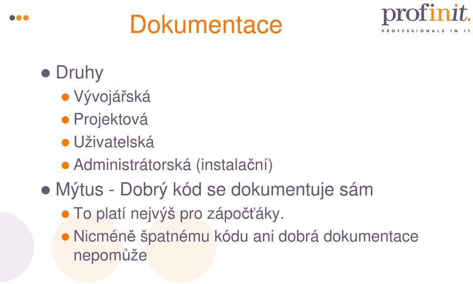 Dobrý kód se dokumentuje sám To platí nejvýš pro