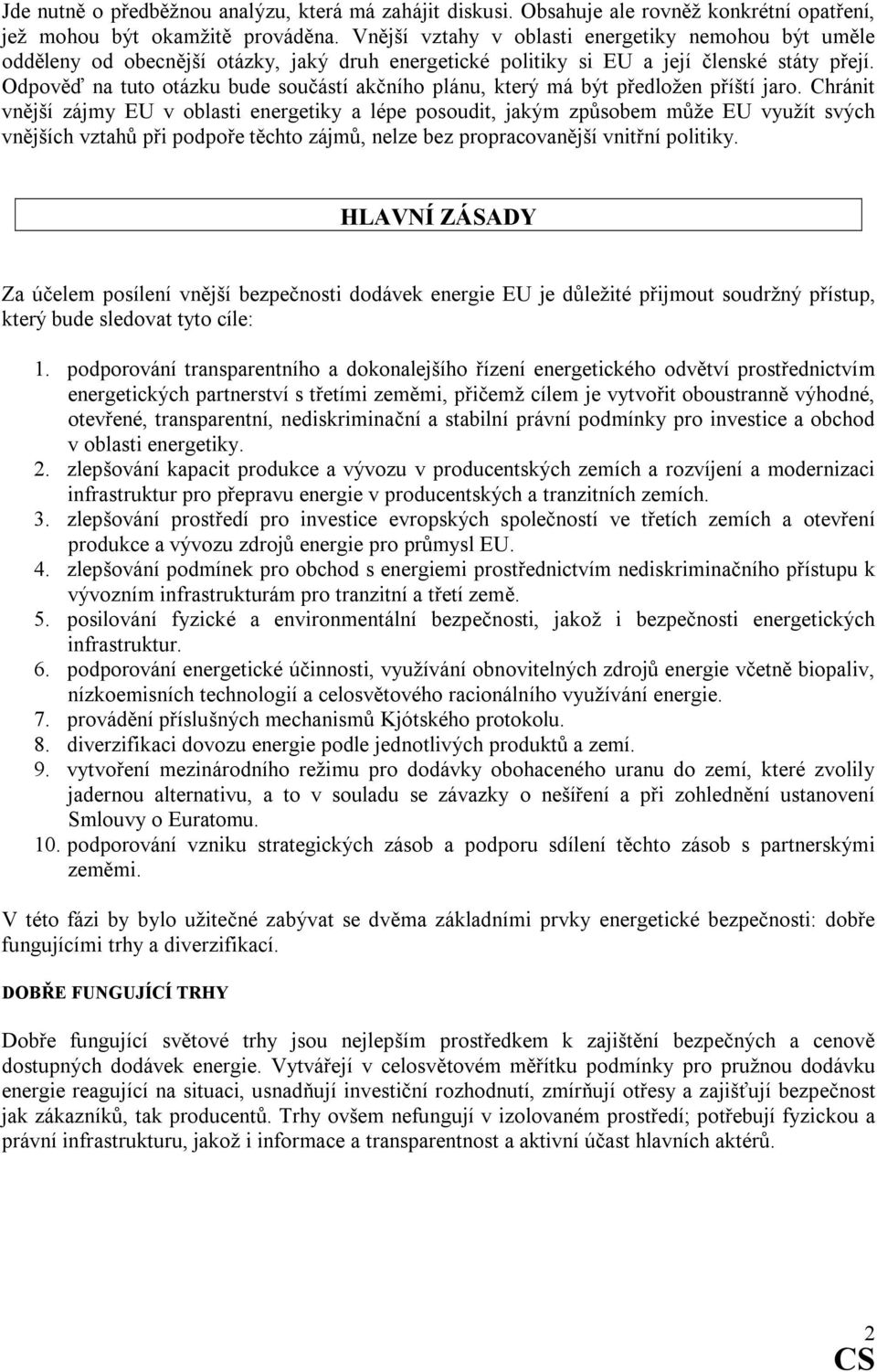 Odpověď na tuto otázku bude součástí akčního plánu, který má být předložen příští jaro.