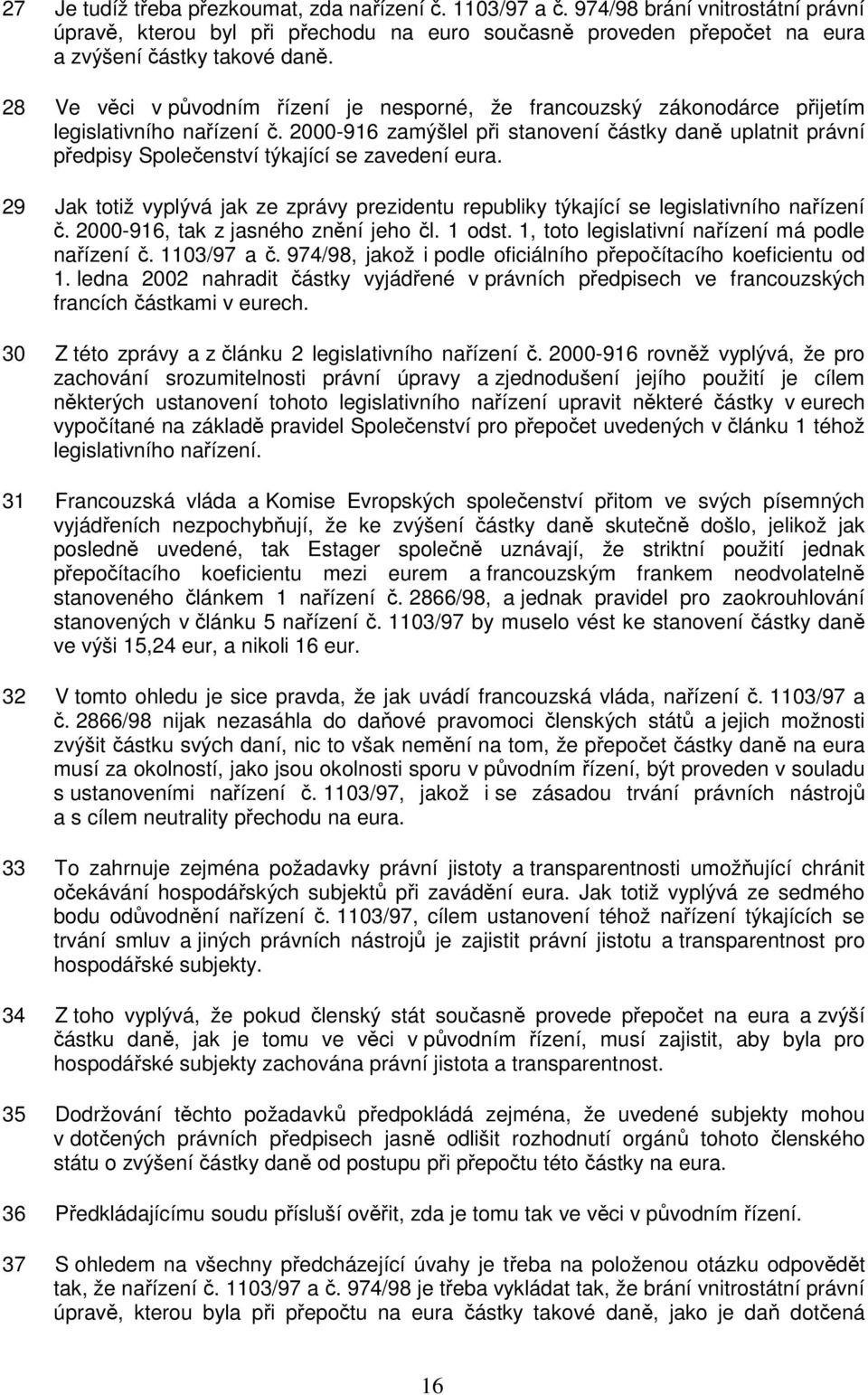 2000-916 zamýšlel při stanovení částky daně uplatnit právní předpisy Společenství týkající se zavedení eura.