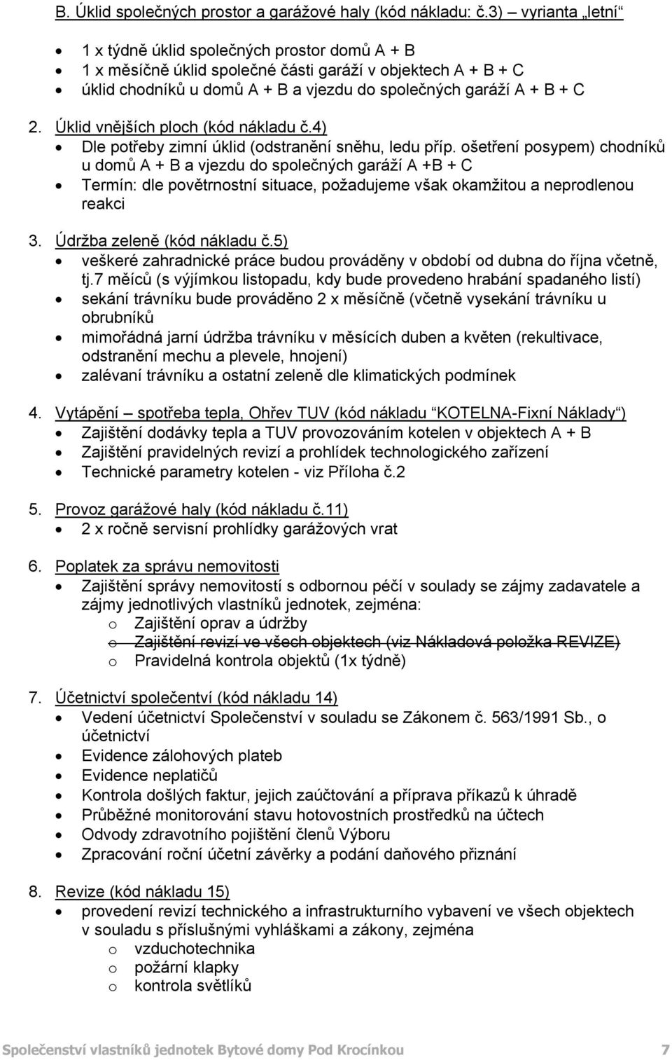 Úklid vnějších plch (kód nákladu č.4) Dle ptřeby zimní úklid (dstranění sněhu, ledu příp.