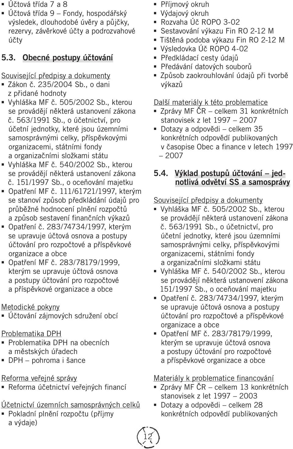 , o účetnictví, pro účetní jednotky, které jsou územními samosprávnými celky, příspěvkovými organizacemi, státními fondy a organizačními složkami státu Vyhláška MF č. 540/2002 Sb.