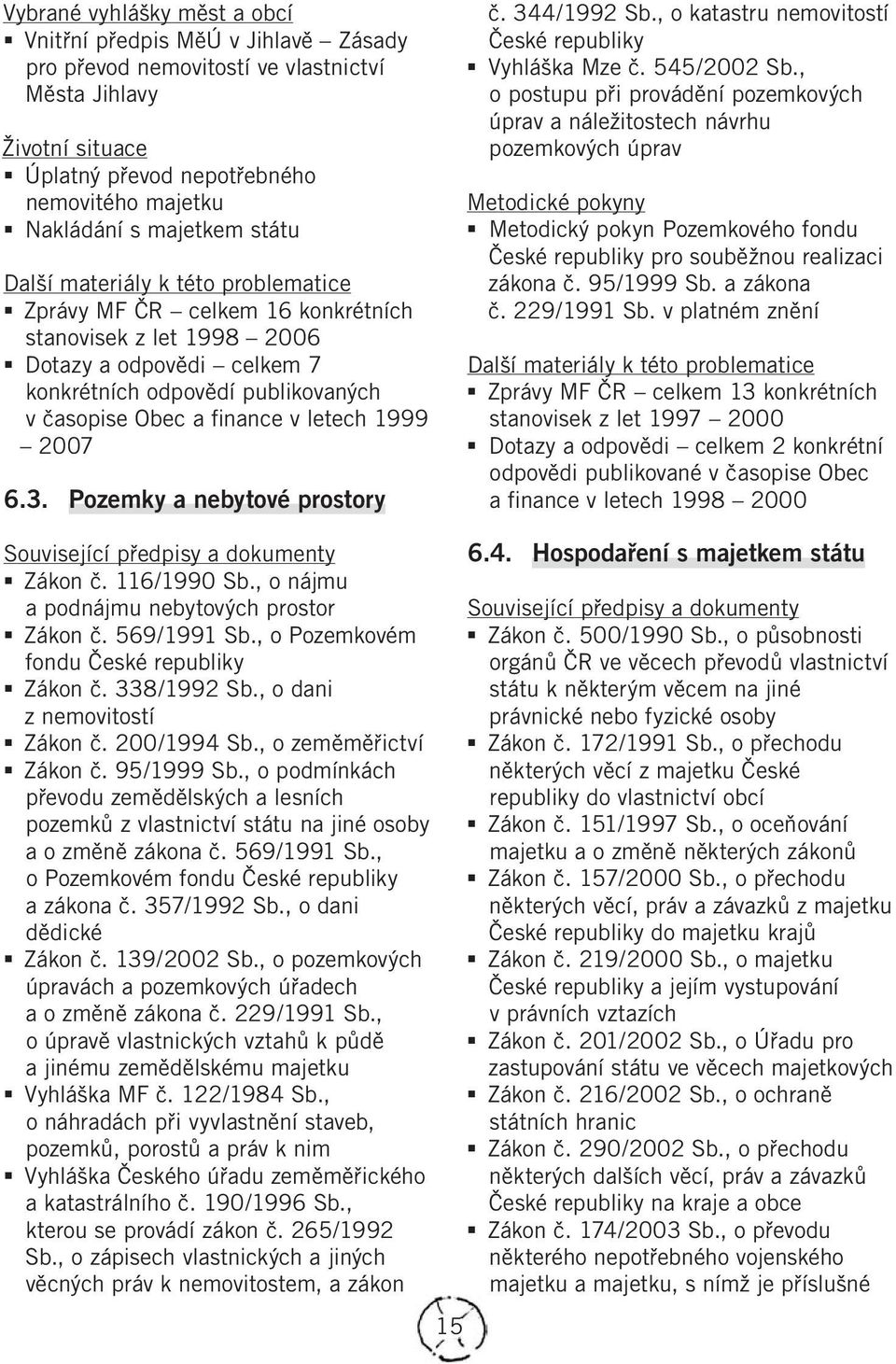 Pozemky a nebytové prostory č. 344/1992 Sb., o katastru nemovitostí České republiky Vyhláška Mze č. 545/2002 Sb.