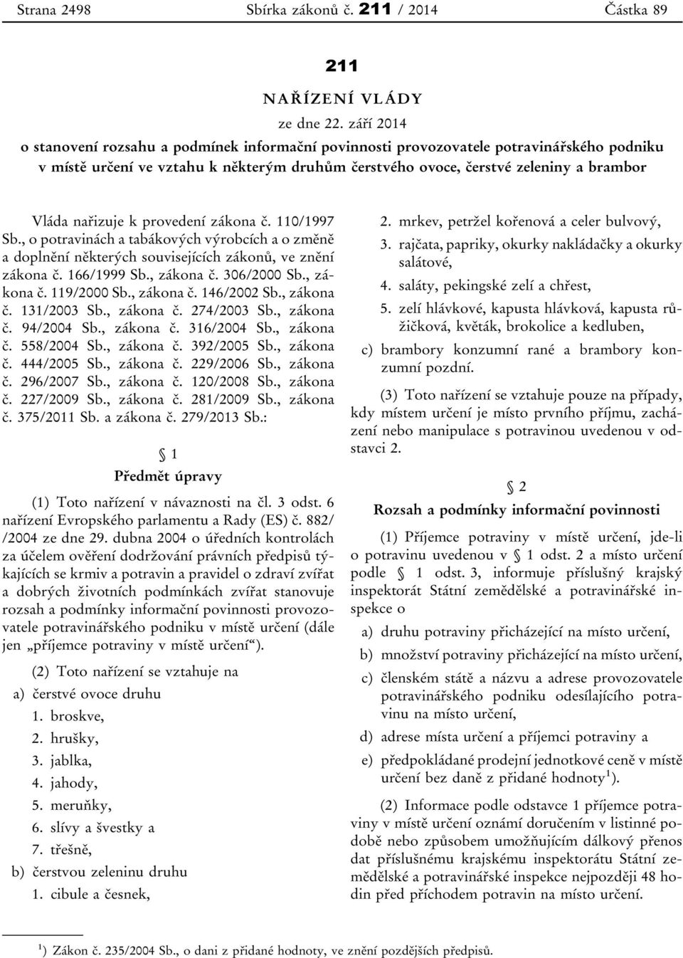 nařizuje k provedení zákona č. 110/1997 Sb., o potravinách a tabákových výrobcích a o změně a doplnění některých souvisejících zákonů, ve znění zákona č. 166/1999 Sb., zákona č. 306/2000 Sb.